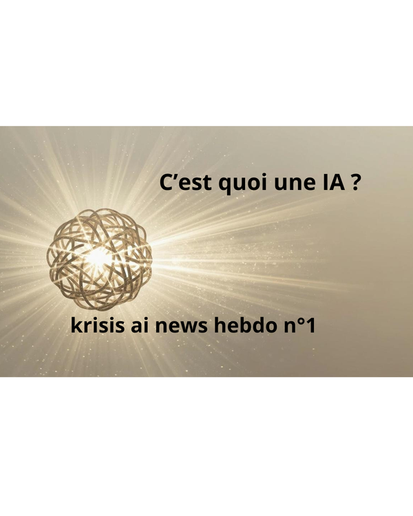 krisis news Hébdo N°1: C'est quoi une IA ?